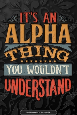 Download Alpha: It's An Alpha Thing You Wouldn't Understand - Alpha Name Planner With Notebook Journal Calendar Personel Goals Password Manager & Much More, Perfect Gift For A Female Called Alpha -  file in PDF