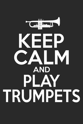 Read Online Keep Calm And Play Trumpets: Trumpet Notebook Blank Line Journal Lined with Lines 6x9 120 Pages Checklist Record Book Take Notes Musician Marching Band Planner Paper Christmas Gift for Trumpeter Trumpet Player Gifts - Trumpet Journals | ePub