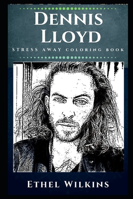 Full Download Dennis Lloyd Stress Away Coloring Book: An Israeli Musician - Ethel Wilkins file in PDF