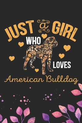 Read Online Just A Girl Who Loves American Bulldog: Cool American Bulldog Dog Journal Notebook - American Bulldog Puppy Lover Gifts - Funny American Bulldog Dog Notebook - American Bulldog Owner Gifts. 6 x 9 in 120 pages - Patternfeed Press file in PDF
