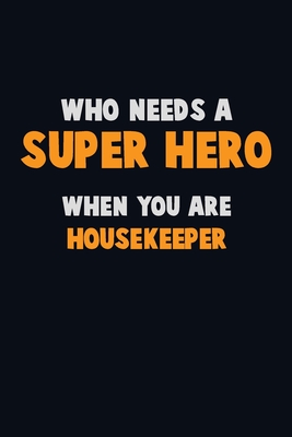 Download Who Need A SUPER HERO, When You Are Housekeeper: 6X9 Career Pride 120 pages Writing Notebooks - Emma Loren file in ePub