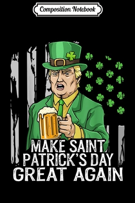 Full Download Composition Notebook: Make St Patricks Day Great Again Trump Men Women Gift Journal/Notebook Blank Lined Ruled 6x9 100 Pages - Wiebke Albers B Eng file in ePub