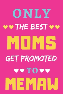 Download Only The Best Moms Get Promoted To Memaw: lined notebook, gift for mothers, grandmas - Moh Faml file in PDF