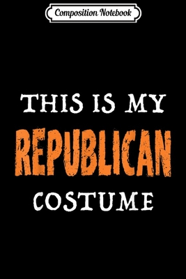 Download Composition Notebook: This Is My Republican Costume Funny Halloween Journal/Notebook Blank Lined Ruled 6x9 100 Pages - Ludmila Schenk | ePub
