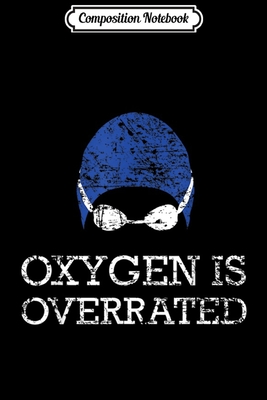 Read Composition Notebook: Oxygen is Overrated Funny Swimming Swim Team Gift Journal/Notebook Blank Lined Ruled 6x9 100 Pages - Kirstin Wiese file in PDF