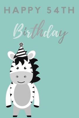 Full Download Happy 54th Birthday: 54th Birthday Gift / Journal / Notebook / Diary / Unique Greeting & Birthday Card Alternative - Christoph Publishing file in PDF