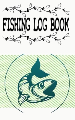 Read Fishing Logbook And Specialist Fishing Journal For Anglers Log All Of Your Fishing Trips: Fishing Logbook Fishing Log B Size 5�8 100 Page Standard Prints Good . - Jani Fishing Log Book file in ePub