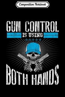 Read Composition Notebook: Gun Control Means Using Both Hands 2nd Amendment Journal/Notebook Blank Lined Ruled 6x9 100 Pages - Sigurd Will file in PDF