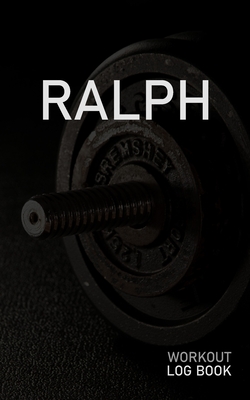 Read Ralph: Blank Daily Workout Log Book Track Exercise Type, Sets, Reps, Weight, Cardio, Calories, Distance & Time Space to Record Stretches, Warmup, Cooldown & Water Intake Custom Personalized First Name Initial R Dumbbell Cover - Gainz Publications | ePub