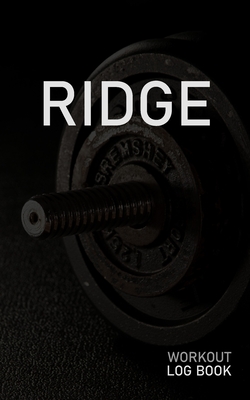 Read Online Ridge: Blank Daily Workout Log Book Track Exercise Type, Sets, Reps, Weight, Cardio, Calories, Distance & Time Space to Record Stretches, Warmup, Cooldown & Water Intake Custom Personalized First Name Initial R Dumbbell Cover - Gainz Publications | PDF