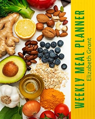 Read Weekly Meal Planner: 21 Weeks Food Planner /The Complete Best Guide to Planning Menu / Recipes / Groceries / Notes / 8 x 10 inch - Elizabeth Grant | PDF