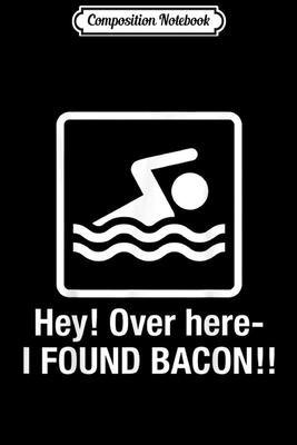 Full Download Composition Notebook: Funny I found Bacon Top Bacon Swimming Geek Journal/Notebook Blank Lined Ruled 6x9 100 Pages - Kirstin Wiese | ePub