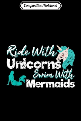 Download Composition Notebook: Ride With Unicorns Swim With Mermaids Cute Fairy Mermicorn Journal/Notebook Blank Lined Ruled 6x9 100 Pages - Kirstin Wiese file in ePub