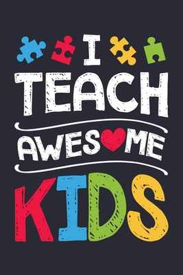 Read Online I Teach Awesome Kids: Autism Awareness Lined Notebook, Journal, Organizer, Diary, Composition Notebook, Gifts for Autism Supporters - Autistic and Awesome Studio file in PDF