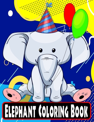 Read Elephant Coloring Book For Kids: 51 Hand Drawn 8.5X11 Size Giant Full Page Jumbo Elephant Colouring Drawing Collection for Kids Children Toddler Boys and Girls - Elephant Coloring Book Press file in ePub