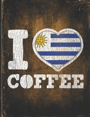 Read Online I Heart Coffee: Uruguay Flag I Love Uruguayan Coffee Tasting, Dring & Taste Lightly Lined Pages Daily Journal Diary Notepad - Robustcreative | PDF