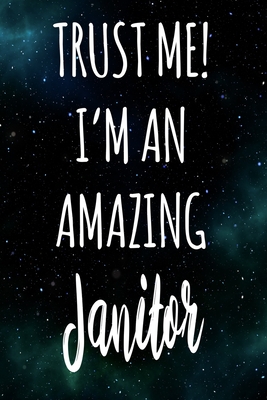 Read Trust Me! I'm An Amazing Janitor: The perfect gift for the professional in your life - Funny 119 page lined journal! - Professional Cnyto Media file in PDF