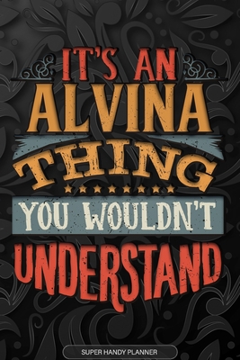 Read Online Alvina: It's An Alvina Thing You Wouldn't Understand - Alvina Name Planner With Notebook Journal Calendar Personel Goals Password Manager & Much More, Perfect Gift For A Female Called Alvina -  file in PDF