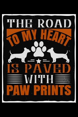 Download The Road To My Heart Is Paved With Paw Prints: Breed Pet Dog Owner Notebook and Journal for Adults and Children of All Ages. Cute Adorable Book For Anyone Who Loves Dogs and Puppies. - Janice H McKlansky Publishing | ePub