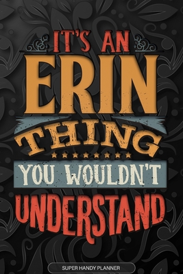 Download Erin: It's An Erin Thing You Wouldn't Understand - Erin Name Planner With Notebook Journal Calendar Personel Goals Password Manager & Much More, Perfect Gift For A Male Called Erin -  file in PDF