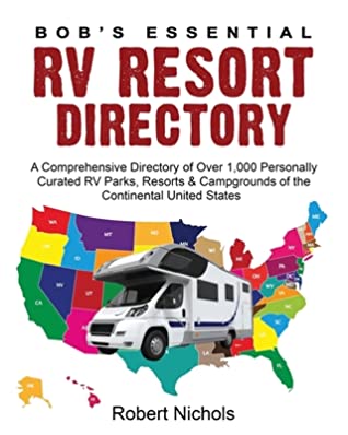 Full Download Bob's Essential RV Resort Directory: A Comprehensive Directory of Over 1,000 Personally Curated RV Parks, Resorts & Campgrounds of the Continental United States - Robert Nichols file in ePub