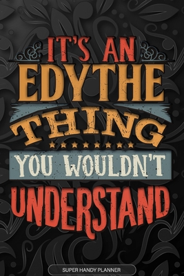 Read Online Edythe: It's An Edythe Thing You Wouldn't Understand - Edythe Name Planner With Notebook Journal Calendar Personel Goals Password Manager & Much More, Perfect Gift For A Female Called Edythe -  file in PDF