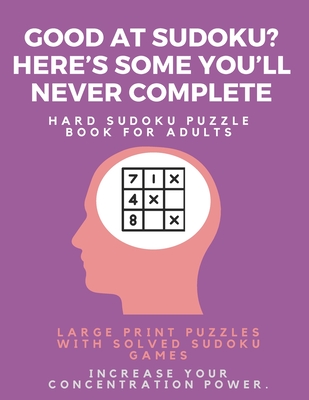 Download Good at Sudoku? Here's some you'll never complete - Hard Sudoku Puzzle Book for Adults: Large Print Puzzles with Solved Sudoku Games -: Fun & Fitness your brain - Sudoku Puzzle Books file in ePub
