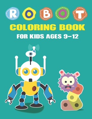 Download Robot Coloring Book for Kids Ages 9-12: Explore, Fun with Learn and Grow, Robot Coloring Book for Kids (A Really Best Relaxing Coloring Book for Boys, Robot, Fun, Coloring, Boys,  Kids Coloring Books Ages 2-4, 4-8, 9-12) Best gifts for Tech Lovers - Mahleen Press file in ePub