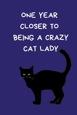 Read Online One Year Closer To Being A Crazy Cat Lady: Christmas Gifts For Women, Secret Santa Coworkers, Novelty Christmas Gifts: Colleagues & Family, Funny Gag Notebook/Journal for Women, Silly Office Writing Stationary: Mum Wife Mother Girlfriend, Pet Lovers Gifts - Pet Family Christmas Press file in PDF