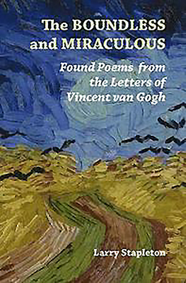 Download The Boundless and Miraculous: Found Poems from the Letters of Vincent Van Gogh - Larry Stapleton | PDF