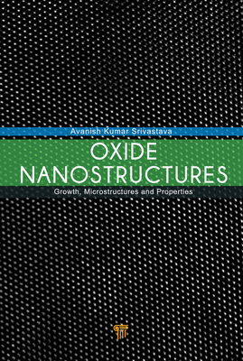 Read Online Oxide Nanostructures: Growth, Microstructures, and Properties - Avanish Kumar Srivastava | PDF