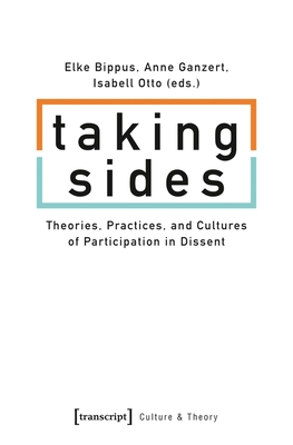 Download Taking Sides: Theories, Practices, and Cultures of Participation in Dissent - Elke Bippus file in PDF