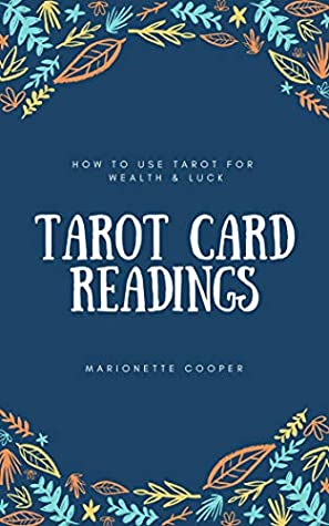 Full Download Tarot Card Readings: How To Use Tarot For Wealth & Luck - Marionette Cooper | PDF