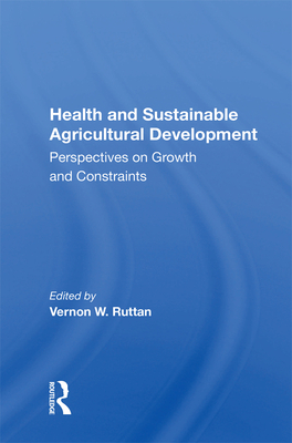 Read Online Health and Sustainable Agricultural Development: Perspectives on Growth and Constraints - Vernon W Ruttan | ePub