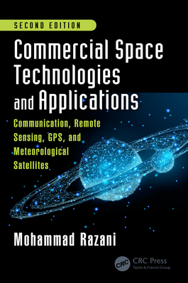 Full Download Commercial Space Technologies and Applications: Communication, Remote Sensing, Gps, and Meteorological Satellites, Second Edition - Mohammad Razani | ePub
