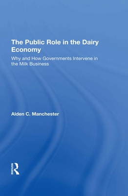 Read Online The Public Role in the Dairy Economy: Why and How Governments Intervene in the Milk Business - Alden C Manchester file in ePub
