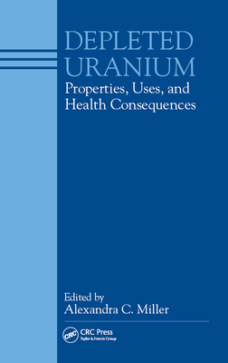 Full Download Depleted Uranium: Properties, Uses, and Health Consequences - C Miller Alexandra file in ePub