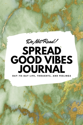 Full Download Do Not Read! Spread Good Vibes Journal (6x9 Softcover Lined Journal / Notebook) - Sheba Blake | PDF
