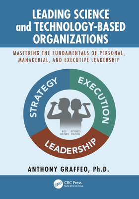 Read Leading Science and Technology-Based Organizations: Mastering the Fundamentals of Personal, Managerial, and Executive Leadership - Anthony P Graffeo | PDF