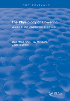Read Online The Physiology of Flowering: Volume III: The Development of Flowers - Jean-Marie Kinet | PDF