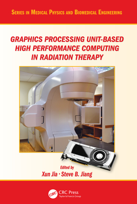 Full Download Graphics Processing Unit-Based High Performance Computing in Radiation Therapy - Xun Jia file in ePub