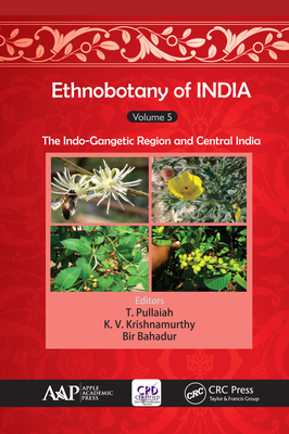 Read Online Ethnobotany of India, Volume 5: The Indo-Gangetic Region and Central India - T Pullaiah | ePub
