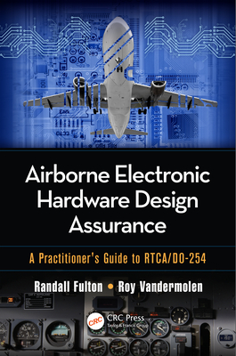 Read Online Airborne Electronic Hardware Design Assurance: A Practitioner's Guide to Rtca/Do-254 - Randall Fulton file in PDF