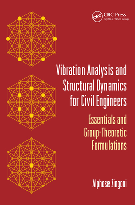 Full Download Vibration Analysis and Structural Dynamics for Civil Engineers: Essentials and Group-Theoretic Formulations - Alphose Zingoni | PDF