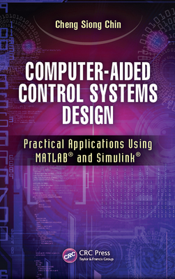 Read Computer-Aided Control Systems Design: Practical Applications Using Matlab(r) and Simulink(r) - Cheng Siong Chin | PDF